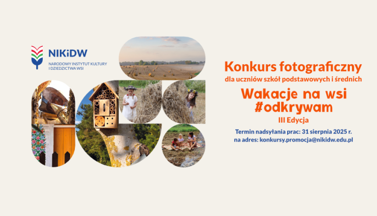 TRZECIA EDYCJA KONKURSU FOTOGRAFICZNEGO „WAKACJE NA WSI # ODKRYWAM”